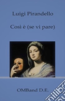 Così è (se vi pare). E-book. Formato EPUB ebook di Luigi Pirandello