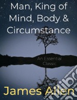 Man, King of Mind, Body & Circumstance. E-book. Formato Mobipocket ebook