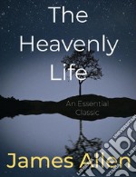 The Heavenly Life. E-book. Formato Mobipocket ebook