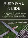 Survival GuideThe Ultimate Preppers’ Manual for Disasters, Emergency Preparedness, and Survivalism. E-book. Formato EPUB ebook di Jordan Gunner