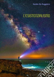 L'Esistenzialismo. E-book. Formato Mobipocket ebook di Guido De Ruggiero