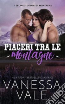 Piaceri tra le montagne. E-book. Formato EPUB ebook di Vanessa Vale