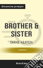 Summary: “Brother &amp; Sister: A Memoir&quot; by Diane Keaton - Discussion Prompts. E-book. Formato EPUB ebook