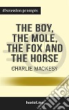 Summary: “The Boy, the Mole, the Fox and the Horse" by Charlie Mackesy - Discussion Prompts. E-book. Formato EPUB ebook di bestof.me