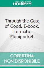 Through the Gate of Good. E-book. Formato Mobipocket ebook