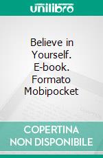 Believe in Yourself. E-book. Formato Mobipocket ebook