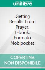 Getting Results From Prayer. E-book. Formato Mobipocket ebook