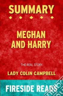 Meghan and Harry: The Real Story by Lady Colin Campbell: Summary by Fireside Reads. E-book. Formato EPUB ebook di Fireside Reads