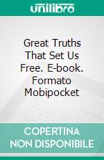 Great Truths That Set Us Free. E-book. Formato Mobipocket ebook