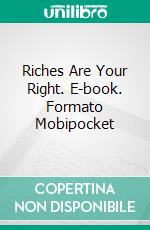 Riches Are Your Right. E-book. Formato Mobipocket ebook