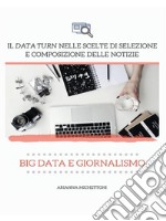 Big Data e GiornalismoIl data turn nelle scelte di selezione e composizione delle notizie . E-book. Formato EPUB