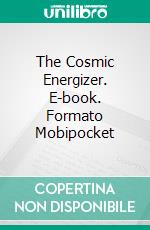 The Cosmic Energizer. E-book. Formato Mobipocket ebook