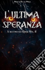 L'Ultima SperanzaIl Destino dei Ruma Volume II. E-book. Formato Mobipocket ebook