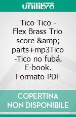 Tico Tico - Flex Brass Trio score &amp; parts+mp3Tico -Tico no fubá. E-book. Formato PDF ebook