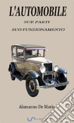 L'automobile: sue parti, suo funzionamento (Testo Illustrato del 1907). E-book. Formato EPUB ebook