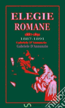 Elegie romane: 1887-1891. E-book. Formato EPUB ebook di Gabriele D'Annunzio