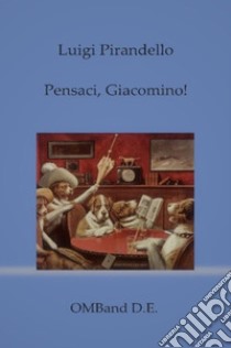 Pensaci, Giacomino!. E-book. Formato EPUB ebook di Luigi Pirandello