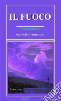 Il fuoco. Romanzo. E-book. Formato EPUB ebook di Gabriele D'Annunzio