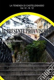 Il presente provvisorio. E-book. Formato EPUB ebook di Arturo Molinari