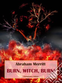 Burn, Witch, Burn!. E-book. Formato EPUB ebook di Abraham Merritt