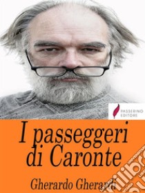 I passeggeri di Caronte. E-book. Formato Mobipocket ebook di Gherardo Gherardi