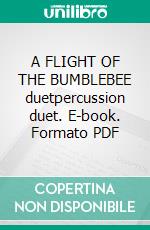 A FLIGHT OF THE BUMBLEBEE duetpercussion duet. E-book. Formato PDF ebook di ROBERTO GALLI