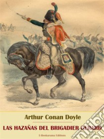 Las hazañas del brigadier Gerard. E-book. Formato EPUB ebook di Arthur Conan Doyle