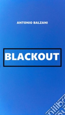 Blackout. E-book. Formato EPUB ebook di Antonio Balzani