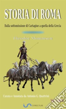 Storia di Roma. Vol. 4: Dalla sottomissione di Cartagine a quella della Grecia (Curata e Annotata da Antonio G. Quattrini). E-book. Formato EPUB ebook di Theodor Mommsen