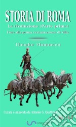 Storia di Roma. Vol. 5: La rivoluzione (Parte prima) Fino alla prima restaurazione di Silla (Curata e Annotata da Antonio G. Quattrini). E-book. Formato EPUB ebook