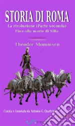 Storia di Roma. Vol. 6: La rivoluzione. Parte seconda: Fino alla morte di Silla (Curata e Annotata da Antonio G. Quattrini). E-book. Formato EPUB ebook