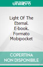 Light Of The Eternal. E-book. Formato Mobipocket ebook di Lillian DeWaters