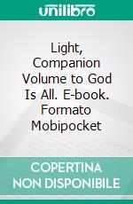 Light, Companion Volume to God Is All. E-book. Formato Mobipocket ebook