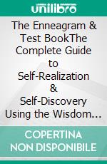 The Enneagram & Test BookThe Complete Guide to Self-Realization & Self-Discovery Using the Wisdom of the Enneagram, Including the 9 Test of Types (Best Enneagram Books & Audiobooks). E-book. Formato EPUB ebook