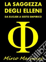 La Saggezza degli ElleniDa Euclide a Sesto Empirico. E-book. Formato PDF ebook