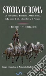 Storia di Roma. Vol. 7: La monarchia militare (Parte prima). Dalla morte di Silla alla dittatura di Pompeo (Curata e Annotata da Antonio G. Quattrini). E-book. Formato EPUB ebook