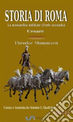 Storia di Roma. Vol. 8: La monarchia militare (Parte seconda). Cesare (Curata e Annotata da Antonio G. Quattrini). E-book. Formato EPUB ebook