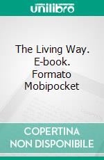 The Living Way. E-book. Formato Mobipocket ebook di Lillian DeWaters