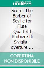 Score: The Barber of Seville for Flute QuartetIl Barbiere di Siviglia - overture. E-book. Formato PDF ebook
