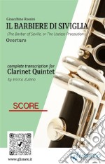 Score of &quot;Il Barbiere di Siviglia&quot; for Clarinet QuintetThe Barber of Seville - overture. E-book. Formato PDF ebook