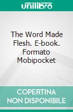 The Word Made Flesh. E-book. Formato Mobipocket ebook di Lillian DeWaters