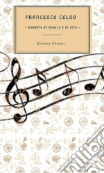 Francesco CelsoMaestro di musica e di vita. E-book. Formato PDF ebook