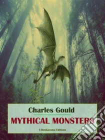 Mythical Monsters. E-book. Formato EPUB ebook di Charles Gould