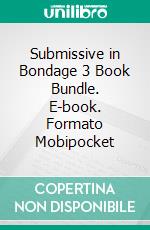 Submissive in Bondage 3 Book Bundle. E-book. Formato Mobipocket ebook di Amber Cove