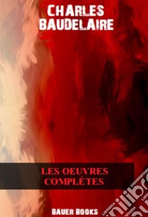 Œuvres complètes. E-book. Formato EPUB ebook di Charles Baudelaire