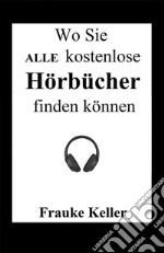 Wo Sie ALLE  kostenlose Hörbücher herunterladen können. E-book. Formato EPUB ebook