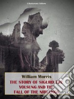 The Story of Sigurd the Volsung and the Fall of the Niblungs. E-book. Formato EPUB ebook