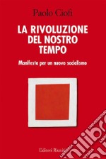 La rivoluzione del nostro tempo: Manifesto per un nuovo socialismo. E-book. Formato EPUB ebook