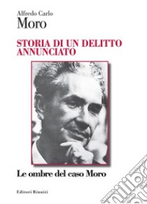 Storia di un delitto annunciatoLe ombre del caso Moro. E-book. Formato EPUB ebook di Alfredo Carlo Moro