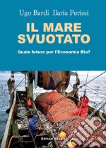 Il mare svuotatoQuale futuro per l'Economia Blu?. E-book. Formato EPUB